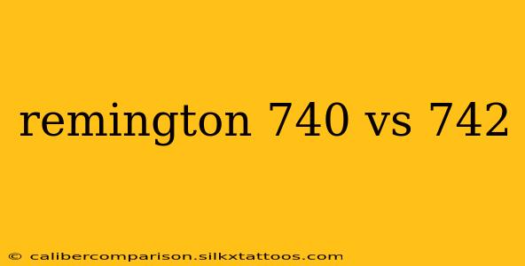 remington 740 vs 742