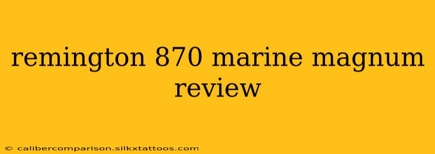 remington 870 marine magnum review