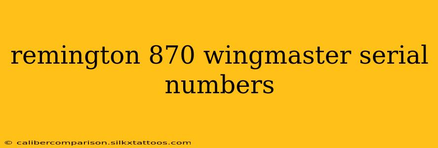 remington 870 wingmaster serial numbers