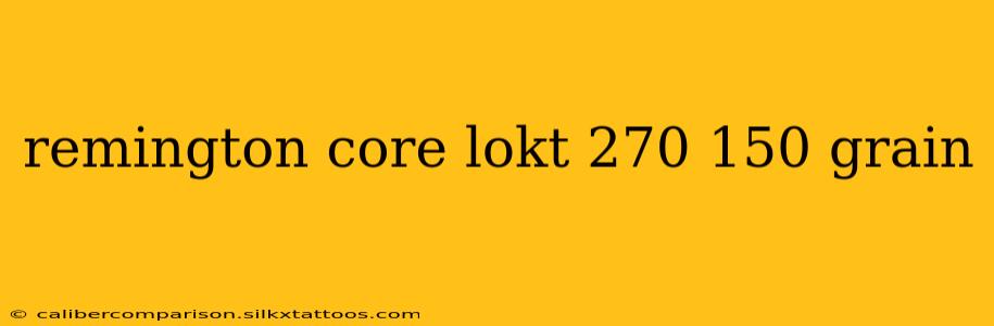 remington core lokt 270 150 grain