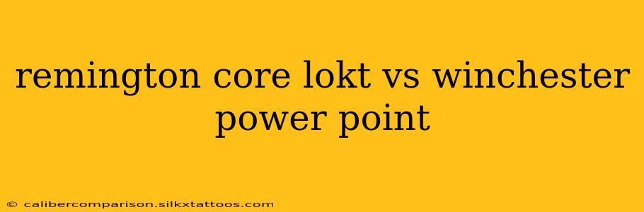 remington core lokt vs winchester power point