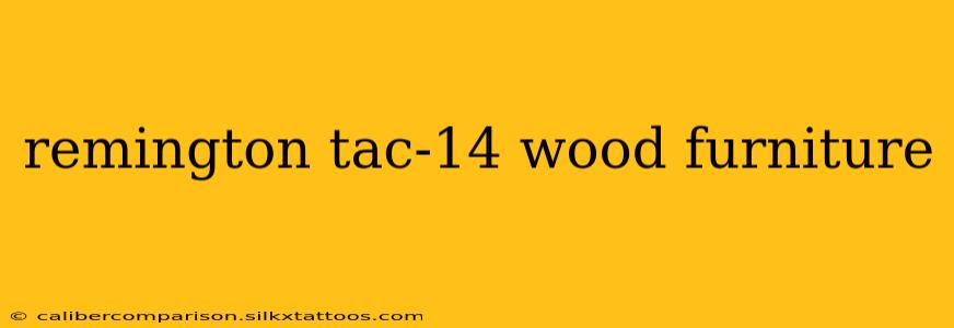 remington tac-14 wood furniture