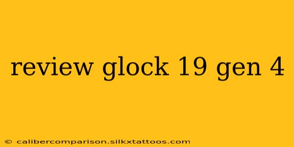 review glock 19 gen 4