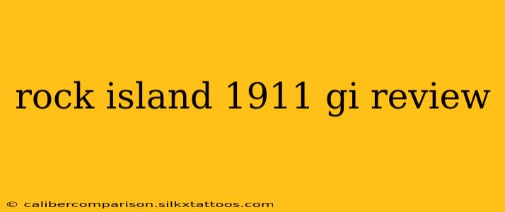 rock island 1911 gi review