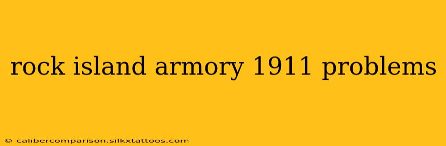 rock island armory 1911 problems