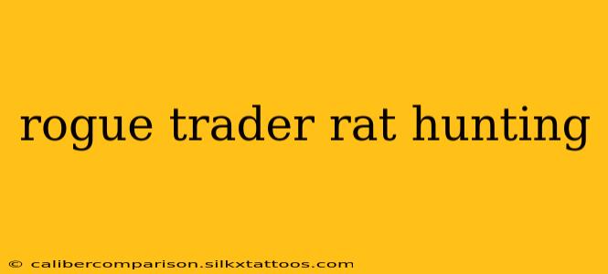 rogue trader rat hunting