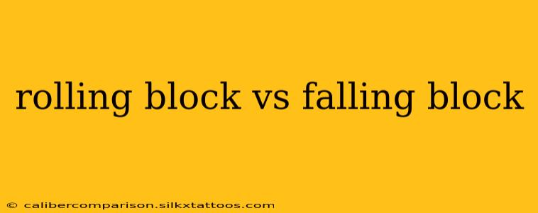 rolling block vs falling block