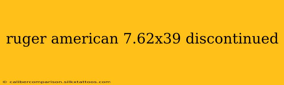 ruger american 7.62x39 discontinued