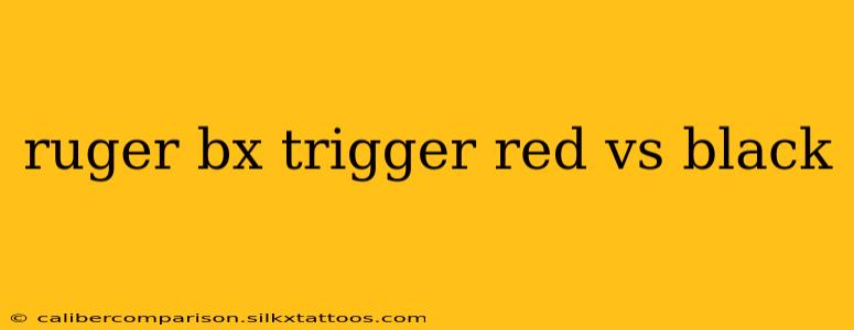 ruger bx trigger red vs black