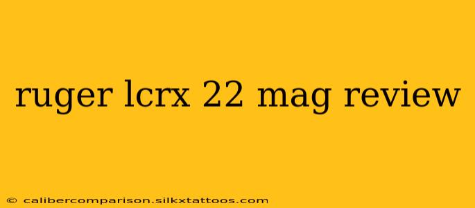 ruger lcrx 22 mag review