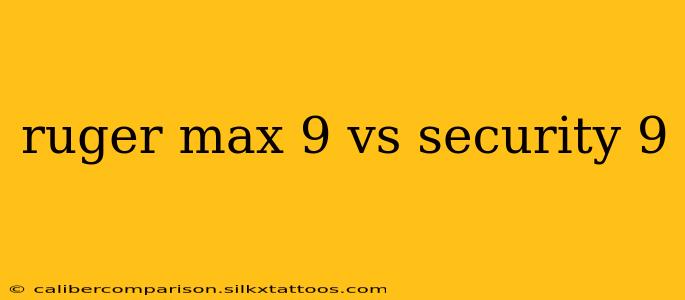 ruger max 9 vs security 9