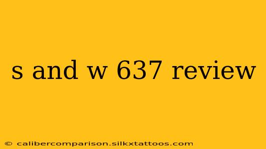 s and w 637 review