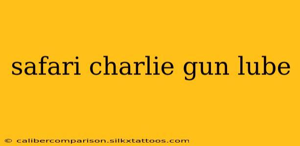 safari charlie gun lube