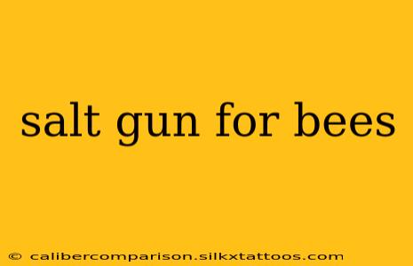 salt gun for bees