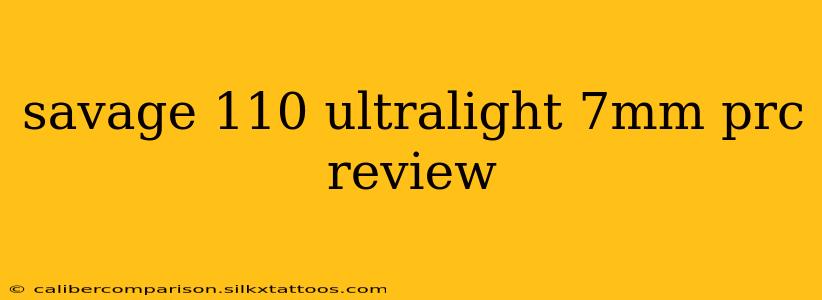 savage 110 ultralight 7mm prc review