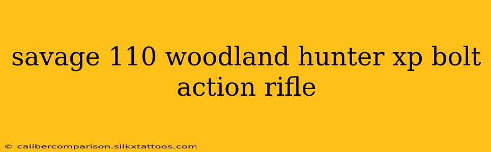 savage 110 woodland hunter xp bolt action rifle