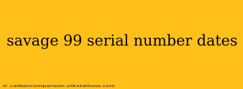 savage 99 serial number dates