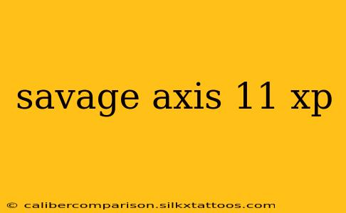 savage axis 11 xp