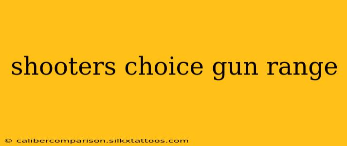 shooters choice gun range