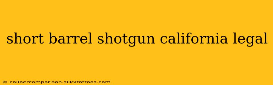 short barrel shotgun california legal