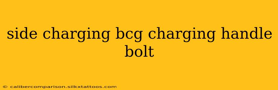 side charging bcg charging handle bolt