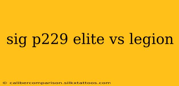 sig p229 elite vs legion