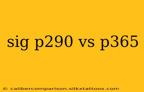 sig p290 vs p365