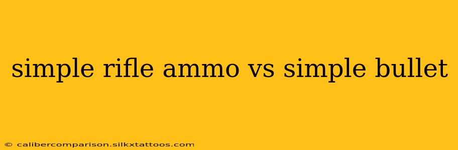 simple rifle ammo vs simple bullet