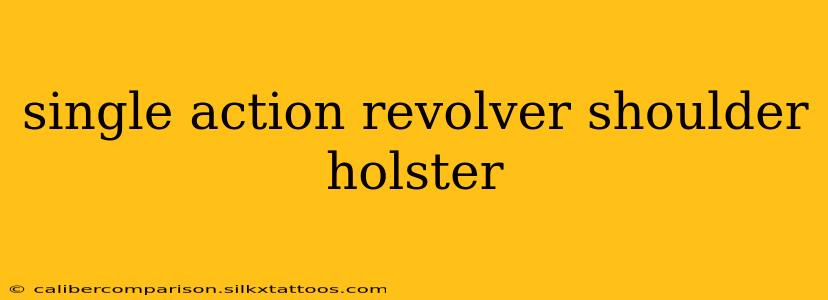 single action revolver shoulder holster