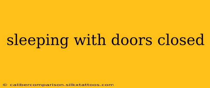 sleeping with doors closed