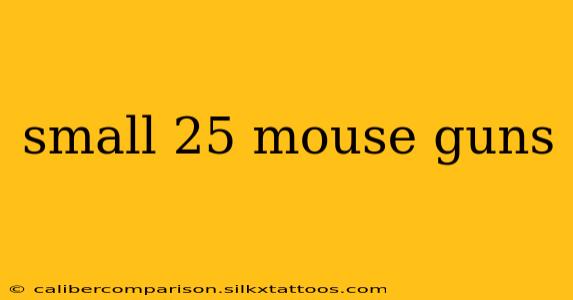 small 25 mouse guns