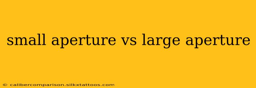 small aperture vs large aperture