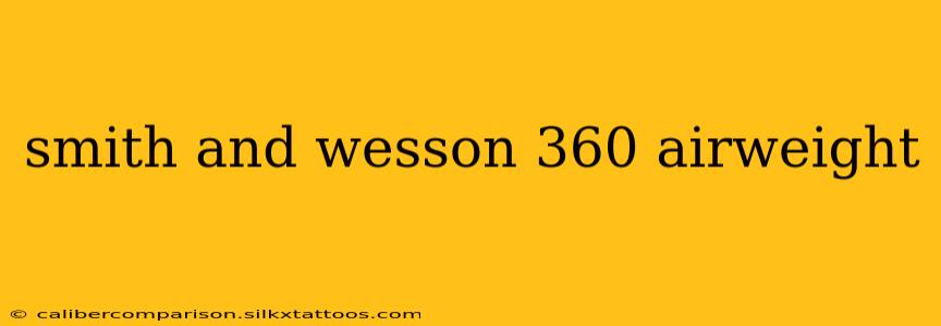 smith and wesson 360 airweight