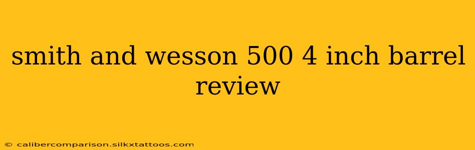 smith and wesson 500 4 inch barrel review