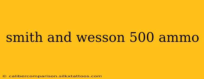 smith and wesson 500 ammo