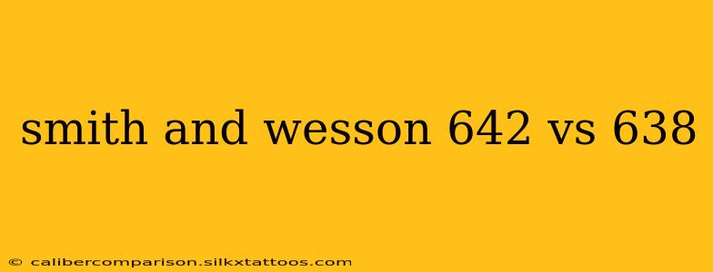 smith and wesson 642 vs 638