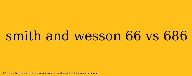 smith and wesson 66 vs 686