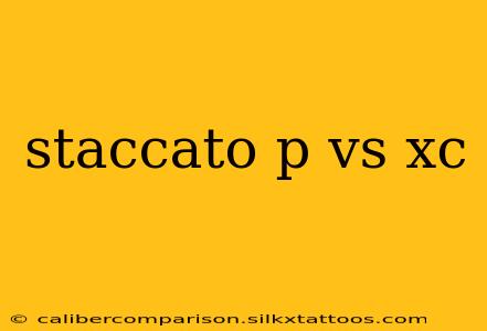 staccato p vs xc