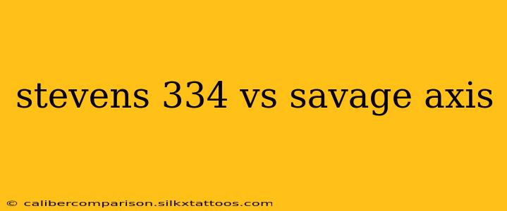 stevens 334 vs savage axis