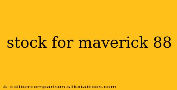 stock for maverick 88