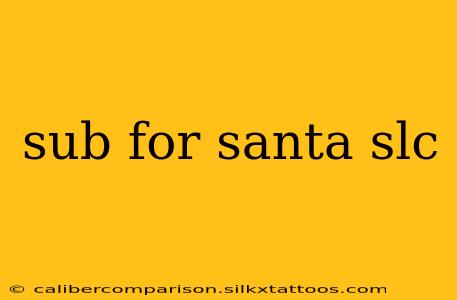 sub for santa slc