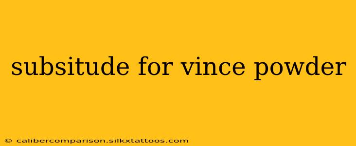 subsitude for vince powder