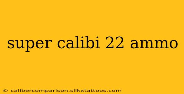 super calibi 22 ammo