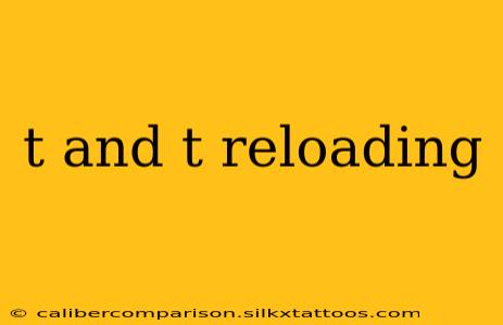 t and t reloading