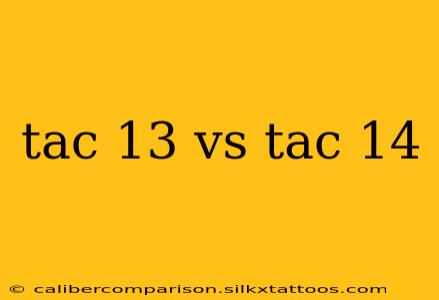 tac 13 vs tac 14