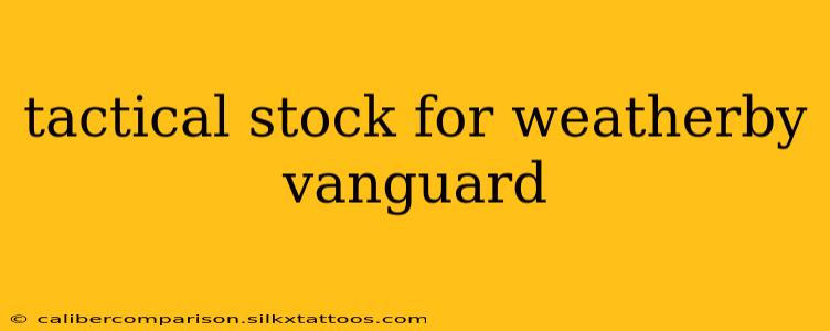 tactical stock for weatherby vanguard