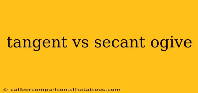 tangent vs secant ogive