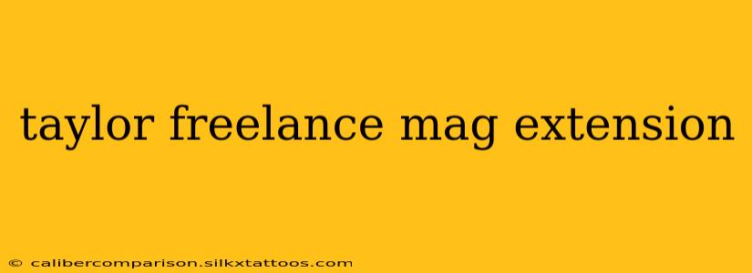 taylor freelance mag extension