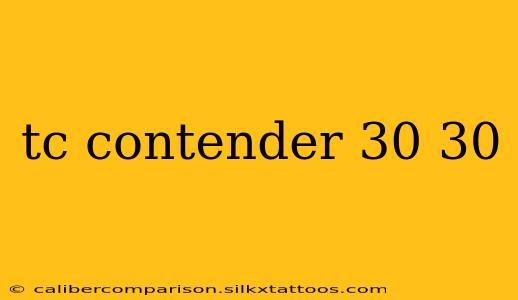 tc contender 30 30