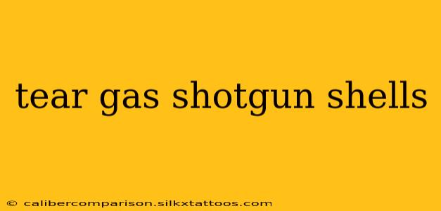 tear gas shotgun shells